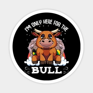 Bull - I'm Only Here For The Bull - Cute Kawaii Cattle Rainbow Magnet